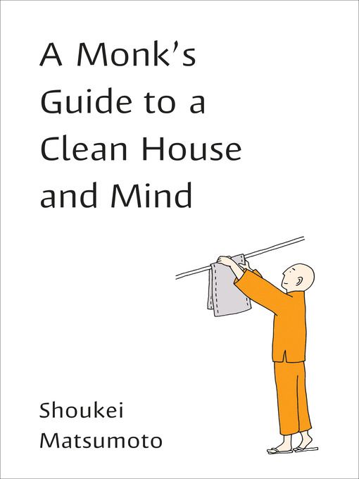 Title details for A Monk's Guide to a Clean House and Mind by Shoukei Matsumoto - Available